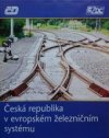 Česká republika v evropském železničním systému