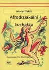 Afrodiziakální kuchařka, aneb, Kuchařka (nejen) pro zaláskované
