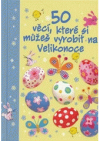 50 věcí, které si můžeš vyrobit na Velikonoce