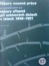 Tábory nucené práce se zaměřením na tábory zřízené při uranových dolech v letech 1949-1951