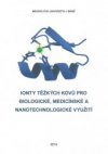 Ionty těžkých kovů pro biologické, medicínské a nanotechnologické využití