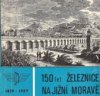 150 let železnice na jižní Moravě