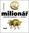 E-milionář, aneb, Jak investovat nejen do zlata