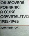 Okupované pohraničí a české obyvatelstvo 1938-1945