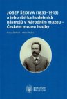 Josef Šediva (1853-1915) a jeho sbírka hudebních nástrojů v Národním muzeu - Českém muzeu hudby