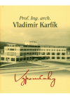 Prof. Ing. arch. Vladimír Karfík 1901-1996 - vzpomínky