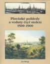 Plzeňské pohledy a veduty čtyř století 1500-1900