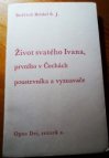 Život svatého Ivana, prvního v Čechách poustevníka a vyznavače, [z historií sebraný]