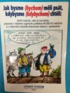 Jak bysme (bychom) měli psát, kdybysme (kdybychom) chtěli: složit maturitu, stát se žurnalisty, pracovat v reklamní agentuře, vydělávat 90000 Kč měsíčně a v nejhorším případě připravovat zákony v parlamentu