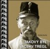 Takový byl Václav Trégl