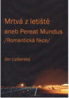 Mrtvá z letiště, aneb, Pereat mundus