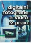 Digitální fotografie a video v praxi