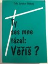 Ty ses mne tázal: Věříš?