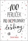 100 perliček pro (ne)milovníky češtiny