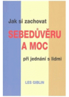 Jak si zachovat sebedůvěru a moc při jednání s lidmi