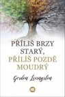 Příliš brzy starý, příliš pozdě moudrý