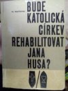 Bude katolická církev rehabilitovat Jana Husa?