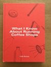 What I know about running coffee shops?