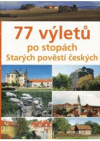 77 výletů po stopách Starých pověstí českých