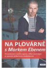 Na plovárně s Markem Ebenem