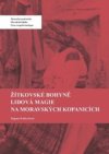 Žítkovské bohyně. Lidová magie na Moravských Kopanicích