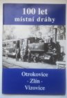 100 let místní dráhy Otrokovice-Zlín-Vizovice 