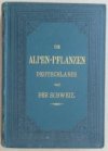 Die Alpen-Pflanzen Deutschlands und der Schweiz III. Band