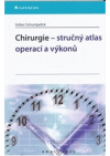 Chirurgie - stručný atlas operací a výkonů