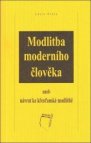 Modlitba moderního člověka, aneb, Návrat ke křesťanské modlitbě