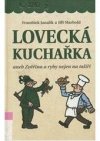 Lovecká kuchařka, aneb, Zvěřina a ryby nejen na talíři