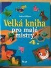 Velká kniha pro malé mistry 4.