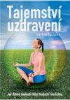 Tajemství uzdravení – Jak dávné znalosti mění moderní medicínu