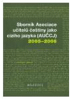 Sborník Asociace učitelů češtiny jako cizího jazyka (AUČCJ) 2005-2006