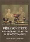 Urgeschichte und Frühmittelalter in Südwestböhmen