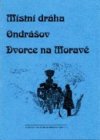 Místní dráha Ondrášov - Dvorce na Moravě