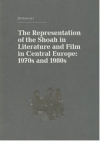 The Representation of the Shoah in Literature and Film in Central Europe: 1970s and 1980s =