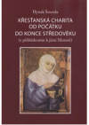 Křesťanská charita od počátku do konce středověku (s přihlédnutím k jižní Moravě)