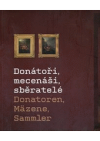 Donátoři, mecenáši, sběratelé =