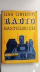 Das grosse Radiobastelbuch Mit Röhren und Transistoren