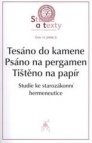 Tesáno do kamene, psáno na pergamen, tištěno na papír