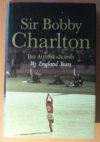 Sir Bobby Charlton - My England Years