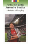 Fotbalový deník Jaromíra Bosáka z Polska a Ukrajiny