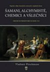 Šamani, alchymisté, chemici a válečníci