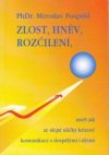 Zlost, hněv, rozčílení, aneb, Jak ze slepé uličky krizové komunikace s dospělými i dětmi