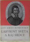 Labyrint světa a ráj srdce, to jest: Světlé vymalování, kterak v tom světě a věcech jeho všechněch nic není než matení a motání, kolotání a lopotování, mámení a šalba, bída a tesknost, a naposledy omrzení všeho a zoufání; ale kdoždoma v srdci svém sedě, s