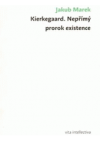 Kierkegaard - nepřímý prorok existence