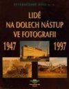 Lidé na dolech Nástup ve fotografii 1947-1997