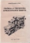 Teória a technika spracovania dreva