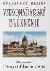 Veľkomaďarské blúznenie Demystifikácia dejín