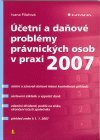 Účetní a daňové problémy právnických osob v praxi 2007